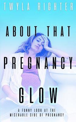 Twyla Righter - About That Pregnancy Glow, Häftad