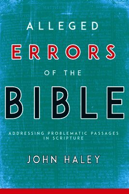 John Haley - Alleged Errors of the Bible: Addressing Problematic Passages in Scripture, Häftad