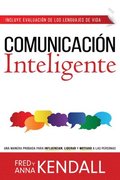 Comunicación Inteligente: Una Manera Probada Para Influenciar, Liderar y Motivar A las Personas = Communication IQ