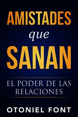 Otoniel Font - Amistades Que Sanan: El Poder de Las Relaciones (Spanish Language Edition, Friendship That Heals (Spanish)), Häftad