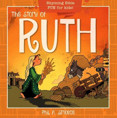 Phil A. Smouse - The Story of Ruth: Rhyming Bible Fun for Kids!, Häftad