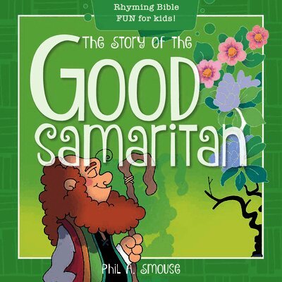 Phil A. Smouse - The Story of the Good Samaritan: Rhyming Bible Fun for Kids!, Häftad