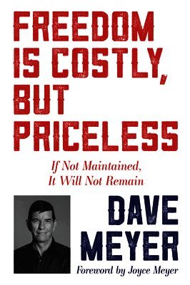 Dave Meyer - Freedom Is Costly, But Priceless: If Not Maintained, It Will Not Remain, Häftad
