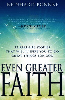 Reinhard Bonnke - Even Greater Faith: 12 Real-Life Stories That Will Inspire You to Do Great Things for God, Häftad