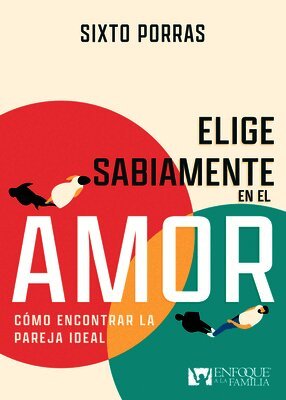 Sixto Porras - Elige Sabiamente En El Amor: Cómo Encontrar La Pareja Ideal, Häftad
