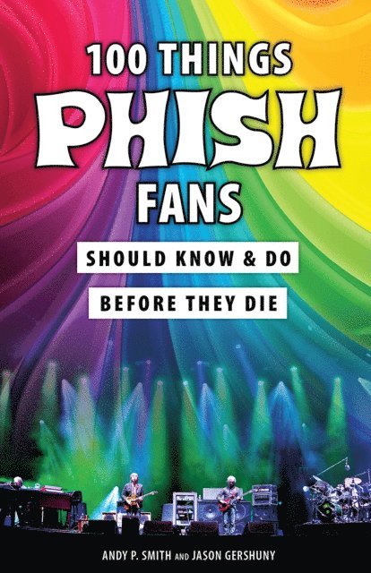 Jason Gershuny, Andy P. Smith - 100 Things Phish Fans Should Know & Do Before They Die, E-bok