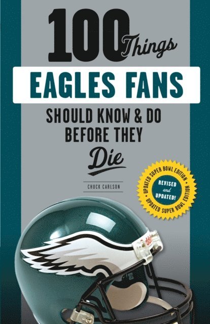 Chuck Carlson - 100 Things Eagles Fans Should Know & Do Before They Die, E-bok