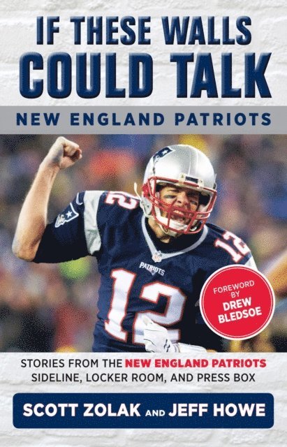 Scott Zolak, Jeff Howe - If These Walls Could Talk: New England Patriots, E-bok