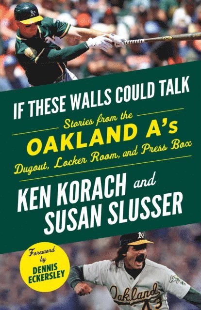 Susan Slusser, Ken Korach - If These Walls Could Talk: Oakland A's, E-bok