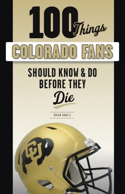 Brian Howell - 100 Things Colorado Fans Should Know & Do Before They Die, E-bok