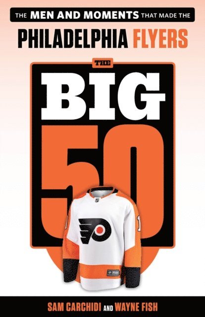 Wayne Fish, Sam Carchidi - Big 50: Philadelphia Flyers, E-bok
