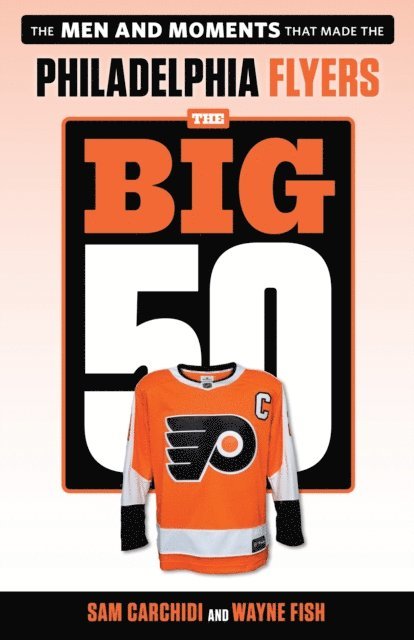 Wayne Fish, Sam Carchidi - Big 50: Philadelphia Flyers, E-bok