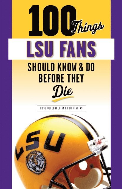 Ron Higgins, Ross Dellenger - 100 Things LSU Fans Should Know & Do Before They Die, E-bok