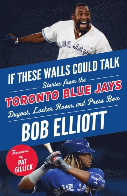 Bob Elliott - If These Walls Could Talk: Toronto Blue Jays, E-bok