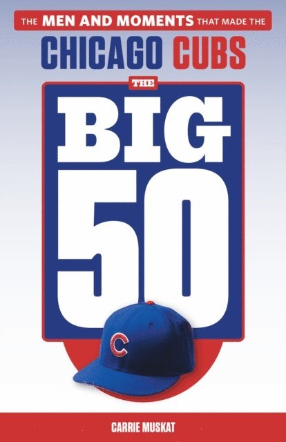 Carrie Muskat - Big 50: Chicago Cubs, E-bok