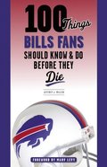 100 Things Bills Fans Should Know &amp; Do Before They Die
