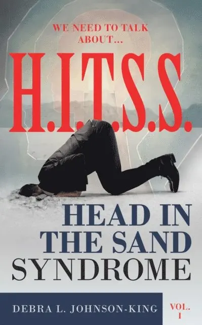 Debra L. Johnson-King - WE NEED TO TALK ABOUT...H.I.T.S.S. (Head in the Sand Syndrome) Vol. 1, E-bok. Tillgänglighet: Lägg i varukorg