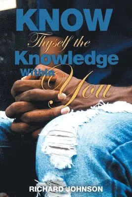 Richard Johnson - Know Thyself the Knowledge Within You, Häftad. Tillgänglighet: Lägg i varukorg