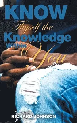 Richard Johnson - Know Thyself The Knowledge Within You, Inbunden. Tillgänglighet: Lägg i varukorg