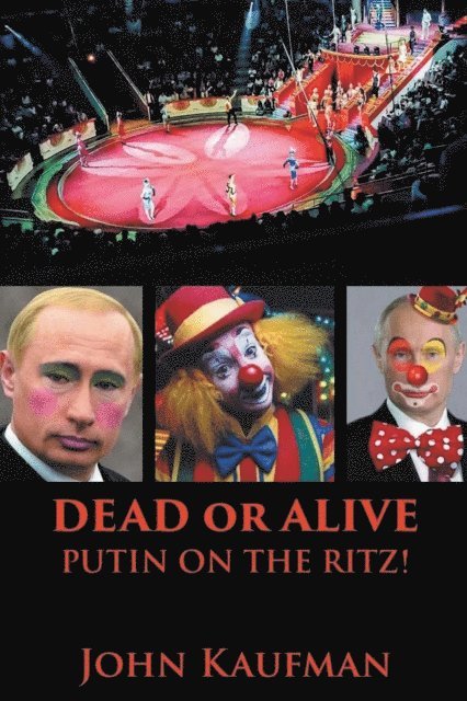 John Kaufman - Dead or Alive Putin on the Ritz!, E-bok