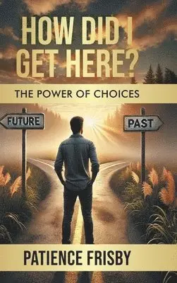 Patience Frisby - How Did I Get Here? The Power of Choices, Inbunden. Tillgänglighet: Lägg i varukorg