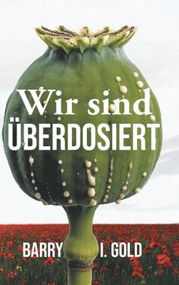 Barry I Gold - Wir sind Überdosiert, Inbunden