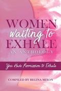Women Waiting to Exhale: You Have Permission to Exhale