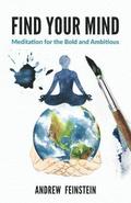 Find Your Mind: Meditation for the Bold and Ambitious