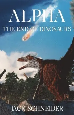 Jack Schneider - Alpha: The End of the Dinosaurs, Häftad. Tillgänglighet: Lägg i varukorg