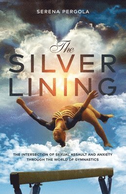 Serena Pergola - The Silver Lining: The Intersection of Sexual Assault and Anxiety Through the World of Gymnastics, Häftad. Tillgänglighet: Lägg i varukorg