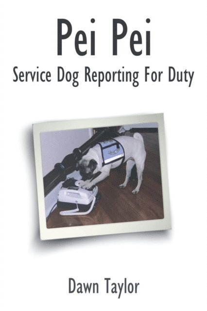 Dawn Taylor - Pei Pei Service Dog Reporting For Duty, E-bok