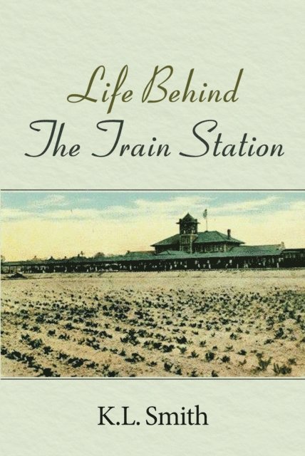 K. Smith - Life Behind The Train Station, E-bok