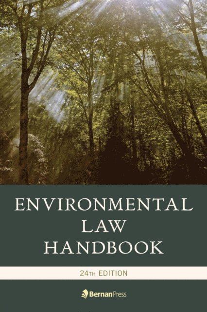 Kevin A. Ewing, Duke K. McCall III, David R. Case, Marshall Lee Miller, Daniel M. Steinway, Karen J. Nardi, Christopher Bell, Stanley W. Landfair, Austin P. Olney, Thomas Richichi, F. William Brownell, Jessica O. King, John M. Scagnelli, James W. Spensley, Rolf R. von Oppenfeld, Andrew N. Davis - Environmental Law Handbook, 24th Edition, E-bok
