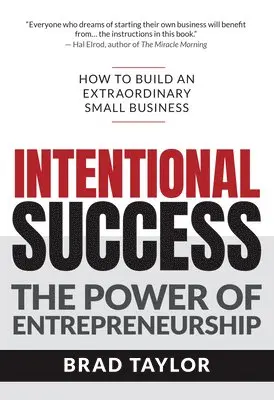 Brad Taylor - Intentional Success: The Power of Entrepreneurship-How to Build an Extraordinary Small Business, Häftad. Tillgänglighet: Lägg i varukorg