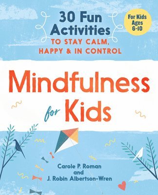 Carole P. Roman, J. Robin Albertson-Wren - Mindfulness for Kids: 30 Fun Activities to Stay Calm, Happy, and in Control, Häftad