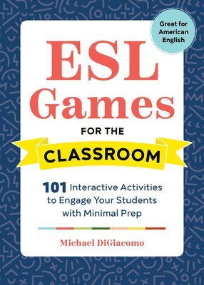 Michael Digiacomo - ESL Games for the Classroom: 101 Interactive Activities to Engage Your Students with Minimal Prep, Häftad