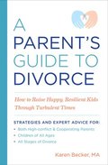 A Parent's Guide to Divorce: How to Raise Happy, Resilient Kids Through Turbulent Times