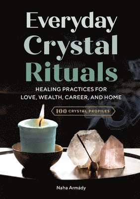 Naha Armády - Everyday Crystal Rituals: Healing Practices for Love, Wealth, Career, and Home, Häftad