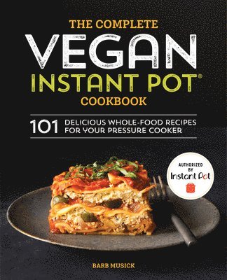 Barb Musick - The Complete Vegan Instant Pot Cookbook: 101 Delicious Whole-Food Recipes for your Pressure Cooker, Häftad. Tillgänglighet: Lägg i varukorg