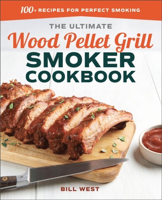 Bill West - Ultimate Wood Pellet Grill Smoker Cookbook, E-bok