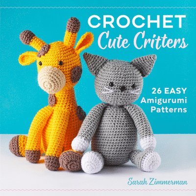 Sarah Zimmerman - Crochet Cute Critters, Häftad