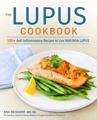 The Lupus Cookbook: 125+ Anti-Inflammatory Recipes to Live Well with Lupus