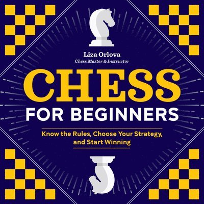 Yelizaveta Orlova - Chess for Beginners: Know the Rules, Choose Your Strategy, and Start Winning, Häftad. Tillgänglighet: Lägg i varukorg