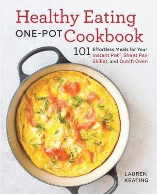 Lauren Keating - Healthy Eating One-Pot Cookbook: 101 Effortless Meals for Your Instant Pot, Sheet Pan, Skillet and Dutch Oven, Häftad. Tillgänglighet: Lägg i varukorg