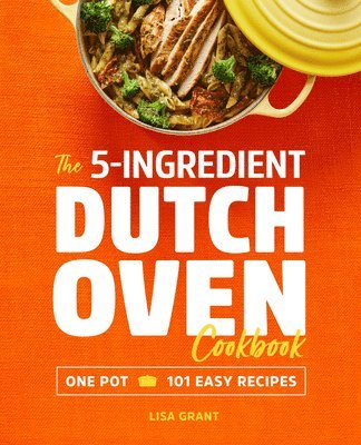 Lisa Grant - The 5-Ingredient Dutch Oven Cookbook: One Pot, 101 Easy Recipes, Häftad. Tillgänglighet: Tillfälligt slut