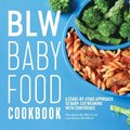 Blw Baby Food Cookbook: A Stage-By-Stage Approach to Baby-Led Weaning with Confidence