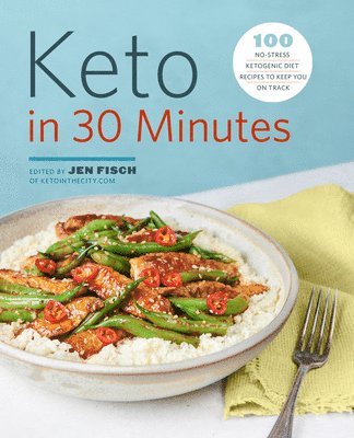 Jen Fisch - Keto in 30 Minutes: 100 No-Stress Ketogenic Diet Recipes to Keep You on Track, Häftad