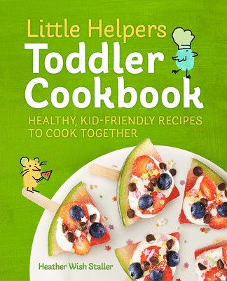 Heather Wish Staller - Little Helpers Toddler Cookbook, Häftad