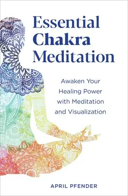 April Pfender - Essential Chakra Meditation: Awaken Your Healing Power with Meditation and Visualization, Häftad. Tillgänglighet: Lägg i varukorg