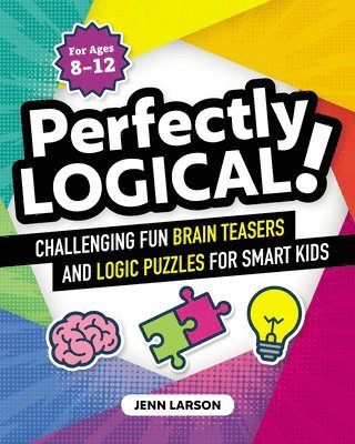 Jenn Larson - Perfectly Logical!: Challenging Fun Brain Teasers and Logic Puzzles for Smart Kids, Häftad